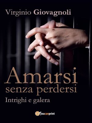 cover image of Amarsi senza perdersi--Intrighi e galera